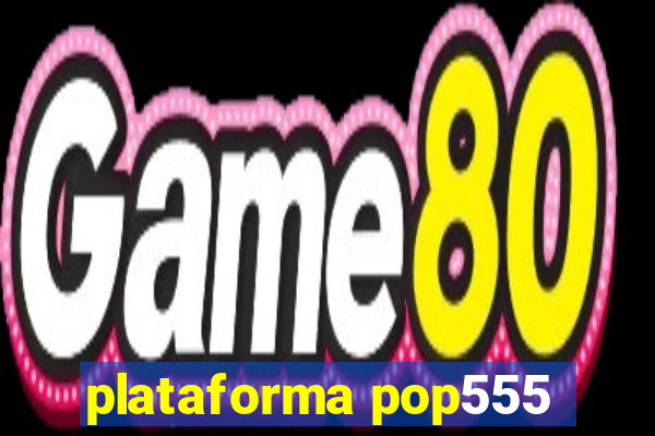 plataforma pop555